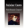 Frdric Chopin - Polish Romantic Composer (Biography)