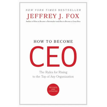How to Become CEO: The Rules for Rising to the Top of Any Organization