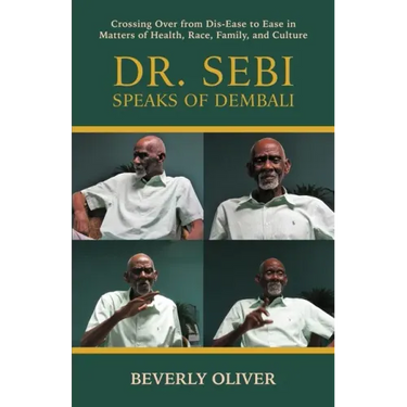 Dr. Sebi Speaks of Dembali: Crossing Over from Dis-Ease to Ease in Matters of Health, Race, Family, and Culture
