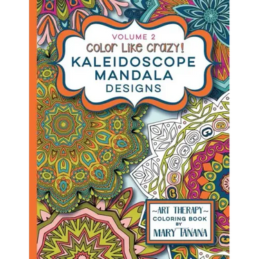 Color Like Crazy Kaleidoscope Mandala Designs Volume 2: A fantastic coloring book for all ages featuring a range of designs to keep you entertained an