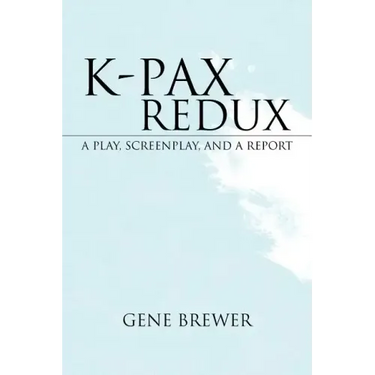 K-Pax Redux: A Play, Screenplay, and a Report
