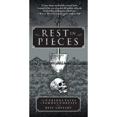 Rest in Pieces: The Curious Fates of Famous Corpses