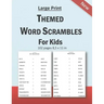 Large Print Themed Word Scrambles For Kids: Improving spelling skills of kids/children ages 6 - 12 years old: 102 pages and 8,5 x 11 in