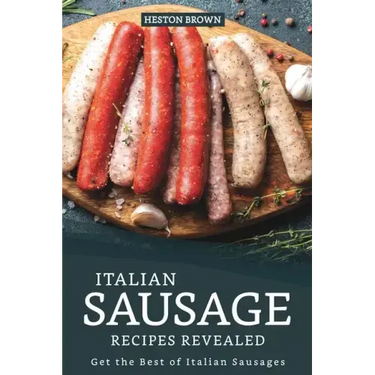 Italian Sausage Recipes Revealed: Get the Best of Italian Sausages
