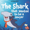 The Shark That Wanted to Be a Lawyer: One Little Shark's Big Fight to Save the Ocean: Children's Book About Sharks, Ocean Animal Adventure for Ages 4-