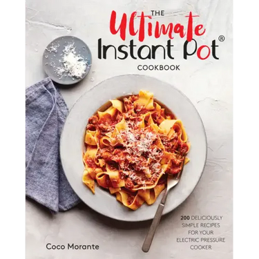 The Ultimate Instant Pot Cookbook: 200 Deliciously Simple Recipes for Your Electric Pressure Cooker