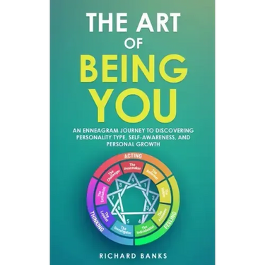 The Art of Being You: An Enneagram Journey to Discovering Personality Type, Self-Awareness, and Personal Growth