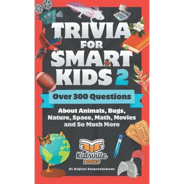 Trivia for Smart Kids (Part 2): Over 300 Questions About Animals, Bugs, Nature, Space, Math, Movies and So Much More