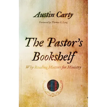 The Pastor's Bookshelf: Why Reading Matters for Ministry