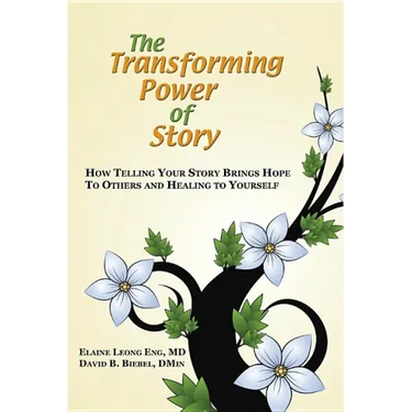 The Transforming Power of Story: How Telling Your Story Brings Hope to Others and Healing to Yourself