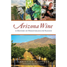 Arizona Wine: A History of Perseverance and Passion