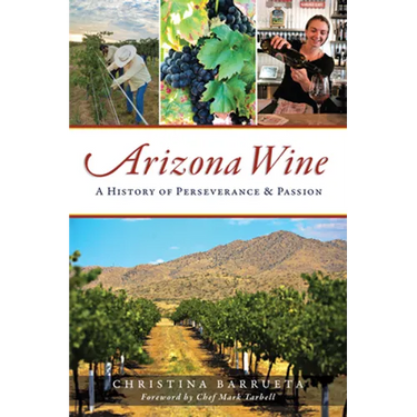 Arizona Wine: A History of Perseverance and Passion