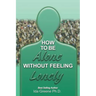 How to Be Alone Without Feeling Lonely