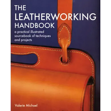Leatherworking Handbook: A Practical Illustrated Sourcebook of Techniques and Projects