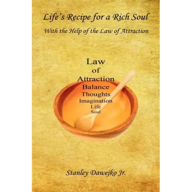Life's Recipe for a Rich Soul - With the Help of the Law of Attraction