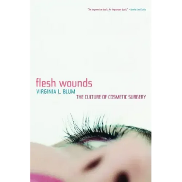 Flesh Wounds: Culture of Cosmetic Surgery