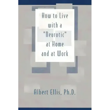 How to Live with a "Neurotic": at Home and at Work