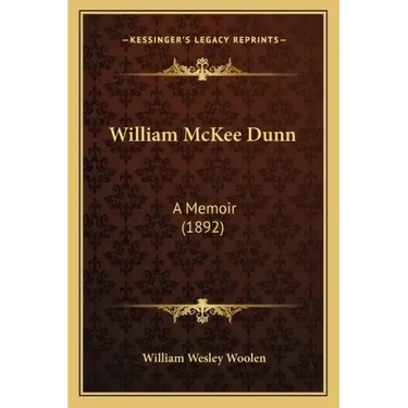 William McKee Dunn: A Memoir (1892)