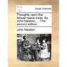 Thoughts Upon the African Slave Trade. by John Newton, ... the Second Edition.