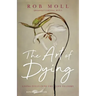 The Art of Dying: Living Fully Into the Life to Come