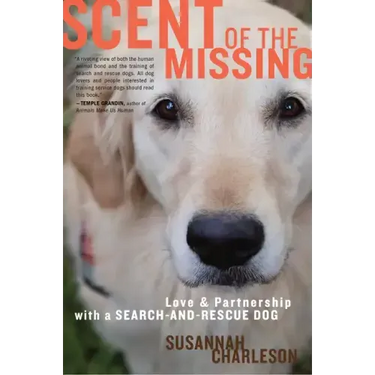 Scent of the Missing: Love and Partnership with a Search-And-Rescue Dog
