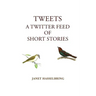 Tweets, A Twitter Feed of Short Stories