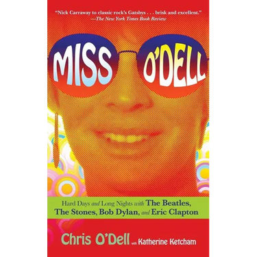 Miss O'Dell: My Hard Days and Long Nights with the Beatles, the Stones, Bob Dylan, Eric Clapton, and the Women They Loved