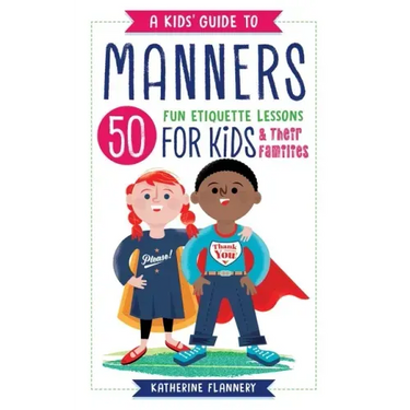 A Kids' Guide to Manners: 50 Fun Etiquette Lessons for Kids (and Their Families)