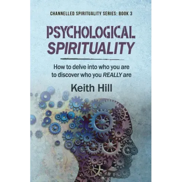 Psychological Spirituality: How to delve into who you are to discover who you REALLY are