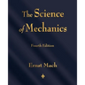 The Science of Mechanics: A Critical and Historical Account of Its Development