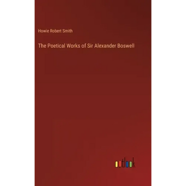 The Poetical Works of Sir Alexander Boswell