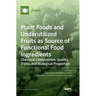Plant Foods and Underutilized Fruits as Source of Functional Food Ingredients: Chemical Composition, Quality Traits, and Biological Properties