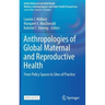 Anthropologies of Global Maternal and Reproductive Health: From Policy Spaces to Sites of Practice