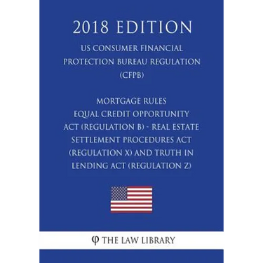 Mortgage Rules - Equal Credit Opportunity Act (Regulation B) - Real Estate Settlement Procedures Act (Regulation X) - and Truth in Lending Act (Regula