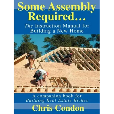 Some Assembly Required...: The Instruction Manual for Building a New Home