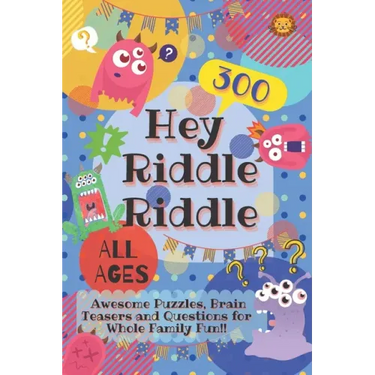 Hey Riddle Riddle: 300 Awesome Puzzles, Brain Teasers and Questions for Whole Family Fun