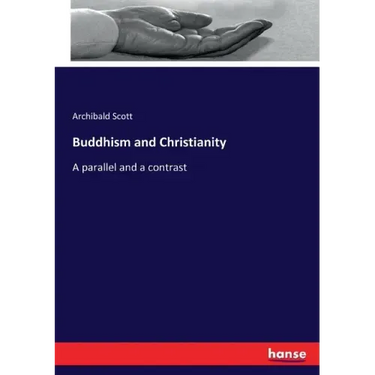 Buddhism and Christianity: A parallel and a contrast