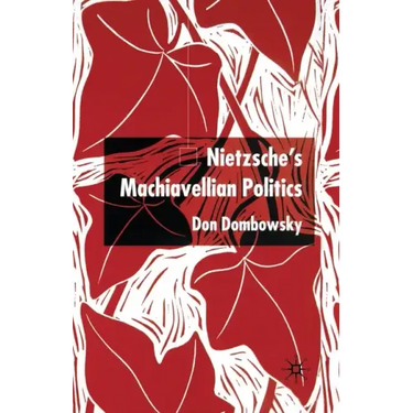 Nietzsche's Machiavellian Politics