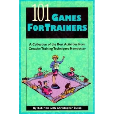 101 Games for Trainers: A Collection of the Best Activities from Creative Training Techniques Newsletter
