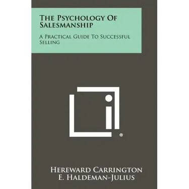 The Psychology of Salesmanship: A Practical Guide to Successful Selling