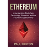 Ethereum: Understanding Blockchain Technology, Ethereum, and the Future of Cryptocurrency