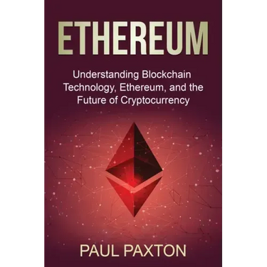 Ethereum: Understanding Blockchain Technology, Ethereum, and the Future of Cryptocurrency