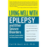 Living Well with Epilepsy and Other Seizure Disorders: An Expert Explains What You Really Need to Know