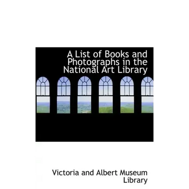 A List of Books and Photographs in the National Art Library
