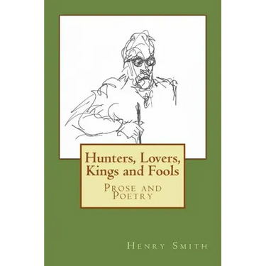 Hunters, Lovers, Kings and Fools: Prose and Poetry