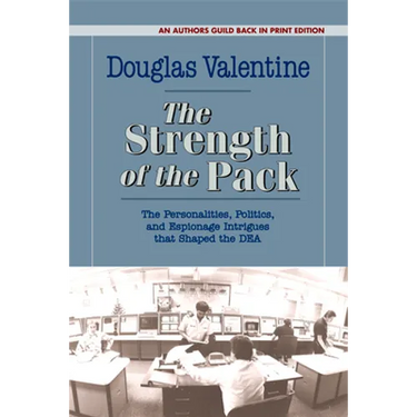 The Strength of the Pack: The Personalities, Politics, and Espionage Intrigues that Shaped the DEA