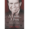 A Lion . . . A Fox: The Alternate Presidency of Richard M. Nixon