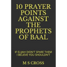 10 Prayer Points Against the Prophets of Baal: If Elijah Didn't Spare Them I Believe You Shouldn't
