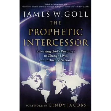 Prophetic Intercessor: Releasing God's Purposes to Change Lives and Influence Nations