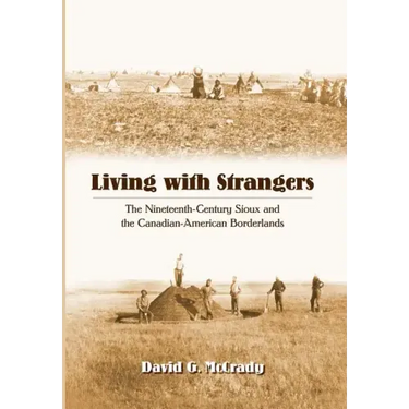 Living with Strangers: The Nineteenth-Century Sioux and the Canadian-American Borderlands